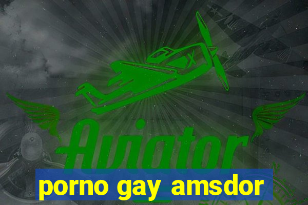 porno gay amsdor